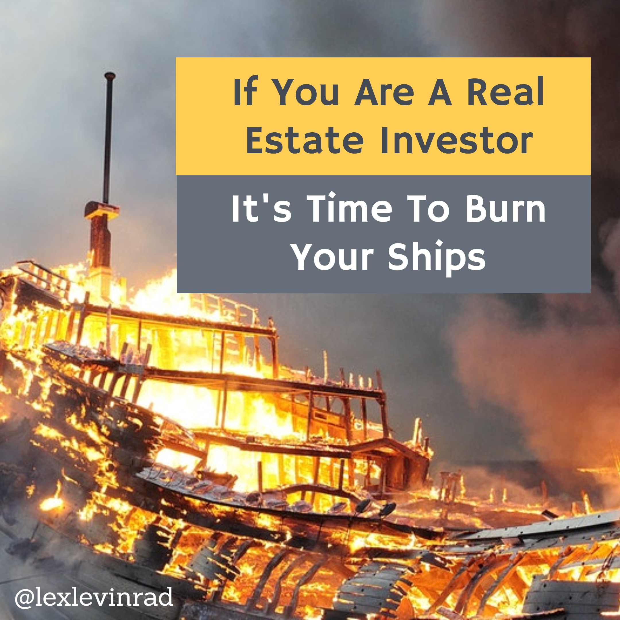 Burn Your Ships Like Cortes | Lex Levinrad Real Estate Training